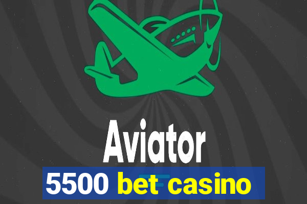 5500 bet casino